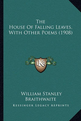 Book cover for The House of Falling Leaves, with Other Poems (1908) the House of Falling Leaves, with Other Poems (1908)