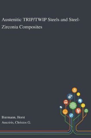 Cover of Austenitic TRIP/TWIP Steels and Steel-Zirconia Composites