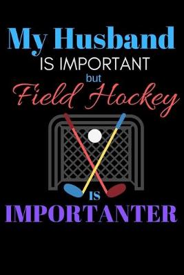 Cover of My Husband Is Important But Field Hockey Is Importanter