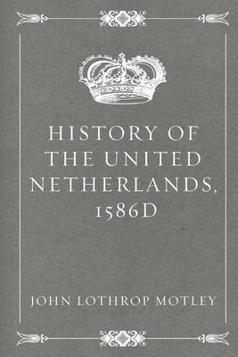 Book cover for History of the United Netherlands, 1586d
