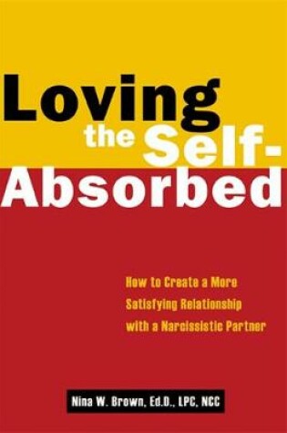 Cover of Loving the Self Absorbed: How to Create a More Satisfying Relationship with a Narcissistic Partner