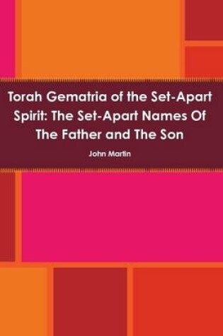 Cover of Torah Gematria of the Set-Apart Spirit: the Set-Apart Names of the Father and the Son