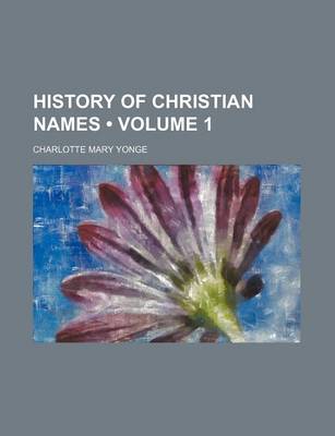 Book cover for History of Christian Names (Volume 1)