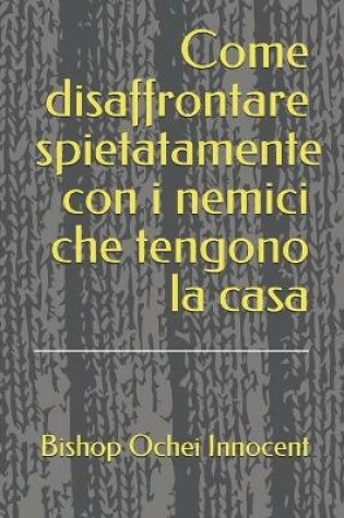 Cover of Come disaffrontare spietatamente con i nemici che tengono la casa