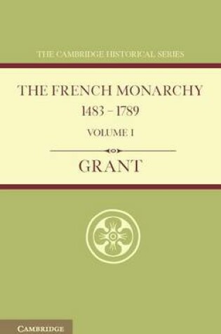 Cover of The French Monarchy 1483-1789: Volume 1