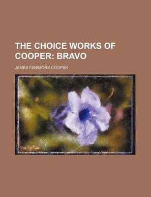 Book cover for The Choice Works of Cooper; Bravo