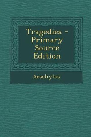 Cover of Tragedies - Primary Source Edition
