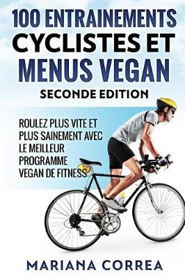 Book cover for 100 Entrainements Cyclistes Et Menus Vegan Seconde Edition
