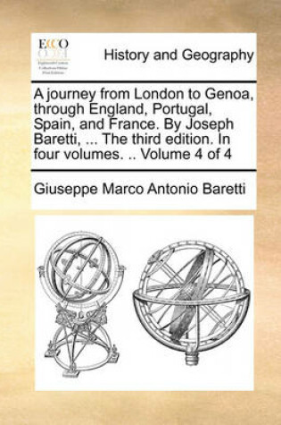 Cover of A Journey from London to Genoa, Through England, Portugal, Spain, and France. by Joseph Baretti, ... the Third Edition. in Four Volumes. .. Volume 4 of 4