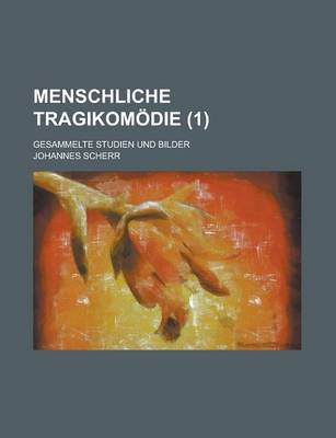 Book cover for Menschliche Tragikomodie (1); Gesammelte Studien, Skizzen Und Bilder