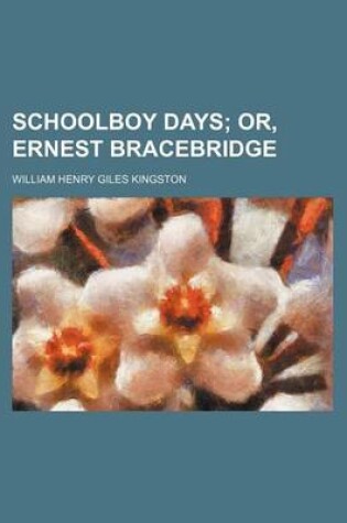 Cover of Schoolboy Days; Or, Ernest Bracebridge