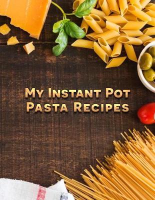 Book cover for My Instant Pot Pasta Recipes