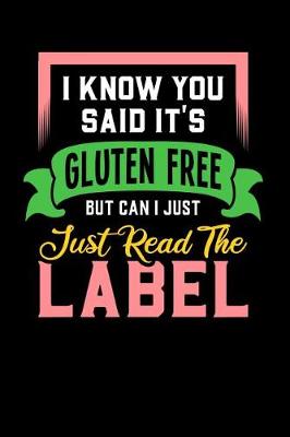 Book cover for I Know You Said It's Gluten Free But Can I Just Read The Label