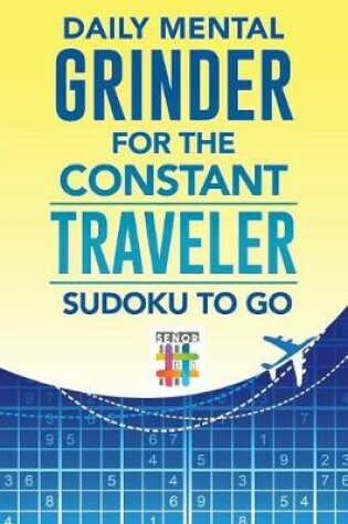 Cover of Daily Mental Grinder for the Constant Traveler Sudoku to Go