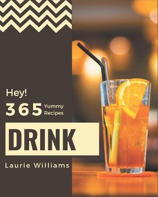 Book cover for Hey! 365 Yummy Drink Recipes