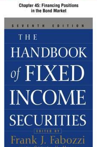 Cover of The Handbook of Fixed Income Securities, Chapter 45 - Financing Positions in the Bond Market