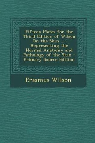 Cover of Fifteen Plates for the Third Edition of Wilson on the Skin ...