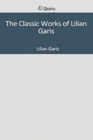 Cover of The Classic Works of Lilian Garis