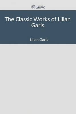 Book cover for The Classic Works of Lilian Garis