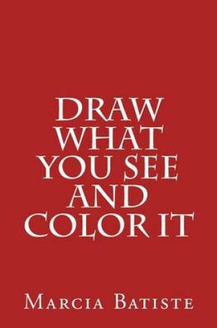 Cover of Draw What You See and Color It