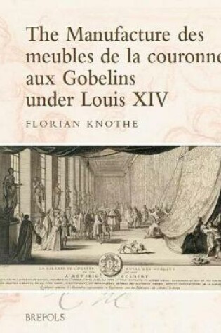 Cover of The Manufacture Des Meubles de la Couronne Aux Gobelins Under Louis XIV