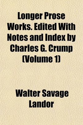 Book cover for Longer Prose Works. Edited with Notes and Index by Charles G. Crump (Volume 1)