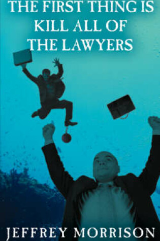 Cover of The First Thing is Kill All of the Lawyers