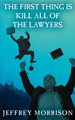 Book cover for The First Thing is Kill All of the Lawyers