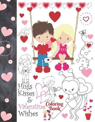 Book cover for Hugs Kisses & Valentine Wishes Coloring Book