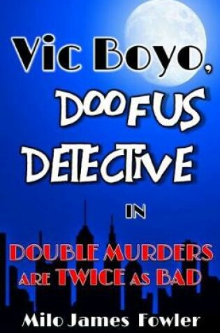 Cover of Vic Boyo, Doofus Detective in