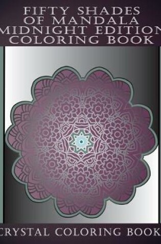 Cover of Fifty Shades Of Mandala Midnight Edition Coloring Book