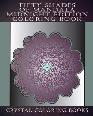 Book cover for Fifty Shades Of Mandala Midnight Edition Coloring Book