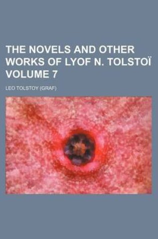 Cover of The Novels and Other Works of Lyof N. Tolstoi Volume 7