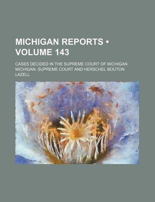 Book cover for Michigan Reports (Volume 143); Cases Decided in the Supreme Court of Michigan