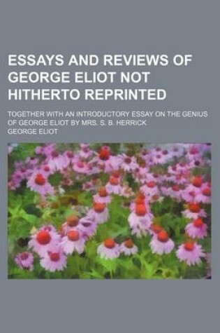 Cover of Essays and Reviews of George Eliot Not Hitherto Reprinted; Together with an Introductory Essay on the Genius of George Eliot by Mrs. S. B. Herrick