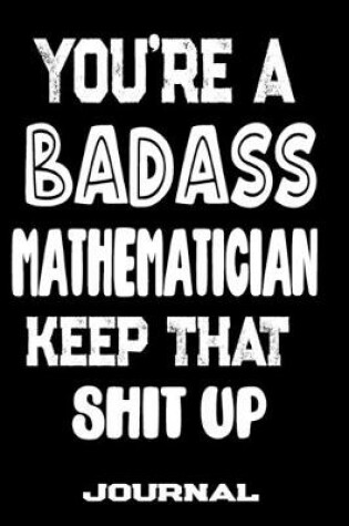 Cover of You're A Badass Mathematician Keep That Shit Up