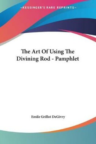 Cover of The Art Of Using The Divining Rod - Pamphlet