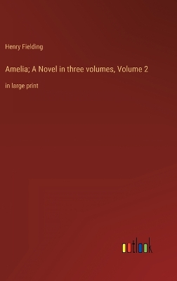 Book cover for Amelia; A Novel in three volumes, Volume 2