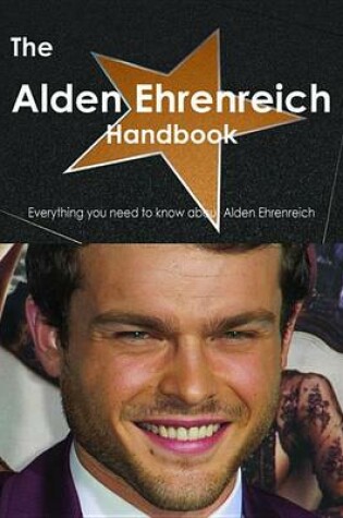 Cover of The Alden Ehrenreich Handbook - Everything You Need to Know about Alden Ehrenreich