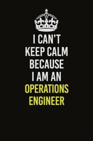 Cover of I Can't Keep Calm Because I Am An Operations Engineer