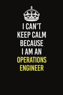 Book cover for I Can't Keep Calm Because I Am An Operations Engineer