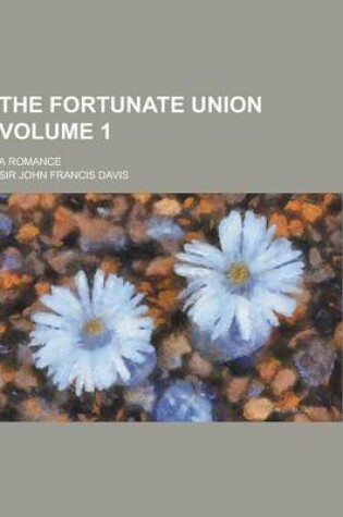 Cover of The Fortunate Union; A Romance Volume 1