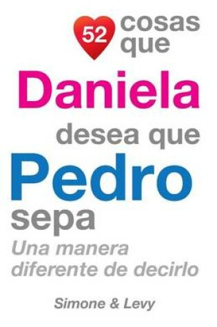 Cover of 52 Cosas Que Daniela Desea Que Pedro Sepa