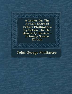 Book cover for A Letter on the Article Entitled 'Robert Phillimore's Lyttelton', in the Quarterly Review - Primary Source Edition