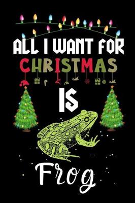 Book cover for All I Want For Christmas Is Frog