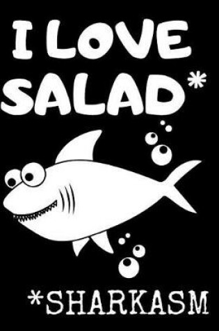 Cover of I Love Salad* *Sharkasm