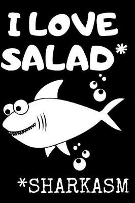 Book cover for I Love Salad* *Sharkasm