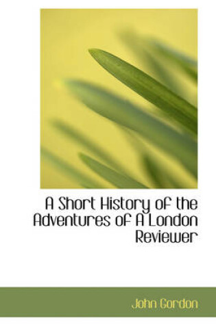 Cover of A Short History of the Adventures of a London Reviewer