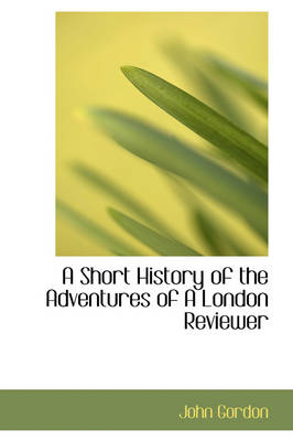 Book cover for A Short History of the Adventures of a London Reviewer