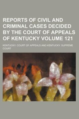 Cover of Reports of Civil and Criminal Cases Decided by the Court of Appeals of Kentucky Volume 121